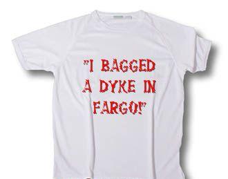 I bagged a dyke in Fargo
